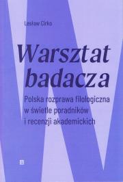 Okładka książki Warsztat badacza. Polska rozprawa filologiczna w świetle poradników i recenzji akademickich
