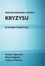 Wielowymiarowy aspekt kryzysu w teorii i praktyce. Autor: Pietras Tadeusz, Sipowicz Kasper, Najbert Edyta. Dadada.pl Okładka książki Wielowymiarowy aspekt kryzysu w teorii i praktyce