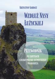 Wzdłuż Nysy Łużyckiej. Autor: Garbacz Krzysztof. Dadada.pl Okładka książki Wzdłuż Nysy Łużyckiej