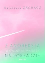 Z anoreksją na pokładzie Wyznanie stewardesy. Autor: Zachacz Katarzyna. Dadada.pl Okładka książki Z anoreksją na pokładzie Wyznanie stewardesy