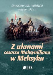 Z ułanami cesarza Maksymiliana w Meksyku. Autor: Wodzicki Stanisław. Dadada.pl Okładka książki Z ułanami cesarza Maksymiliana w Meksyku