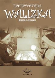 Zaczarowana walizka. Autor: Maria Latusek. Dadada.pl Okładka książki Zaczarowana walizka