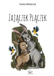 Zajączek Plączek. Autor: Ewelina Włodarczyk. Dadada.pl Okładka książki Zajączek Plączek