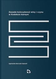 Zasada koincydencji winy i czynu w Kodeksie karnym. Autor: Barczak-Oplustil Agnieszka. Dadada.pl Okładka książki Zasada koincydencji winy i czynu w Kodeksie karnym