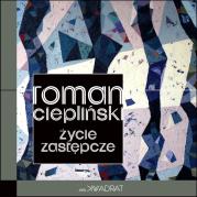 Życie zastępcze. Autor: Ciepliński Roman. Dadada.pl Okładka książki Życie zastępcze