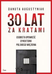 Okładka książki 30 lat za kratami Osobista opowieść dyrektorki polskiego więzienia