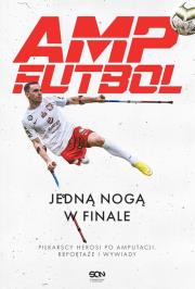 Amp Futbol. Jedną nogą w finale. Autor: Opracowanie zbiorowe. Dadada.pl Okładka książki Amp Futbol. Jedną nogą w finale
