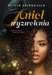 Anioł wyzwolenia. Autor: Skirgajłło Alicja. Dadada.pl Okładka książki Anioł wyzwolenia