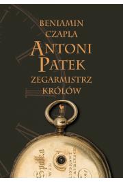 Antoni Patek. Zegarmistrz królów. Śladami życia. Autor: Czapla Beniamin. Dadada.pl Okładka książki Antoni Patek. Zegarmistrz królów. Śladami życia