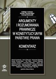 Argumenty i rozumowania prawnicze w konstytucyjnym państwie prawa. Komentarz. Autor: Monika Florczak-Wątor (red.), Andrzej Grabowski. Dadada.pl Okładka książki Argumenty i rozumowania prawnicze w konstytucyjnym państwie prawa. Komentarz