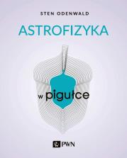 Astrofizyka w pigułce. Autor: Odenwald Sten. Dadada.pl Okładka książki Astrofizyka w pigułce