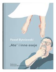 Ate i inne eseje. Autor: Bytniewski Paweł. Dadada.pl Okładka książki Ate i inne eseje