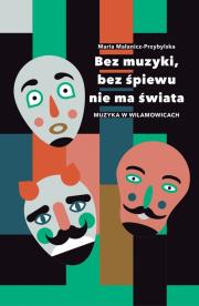 Bez muzyki bez śpiewu nie ma świata. Autor: Małanicz-Przybylska Maria. Dadada.pl Okładka książki Bez muzyki bez śpiewu nie ma świata