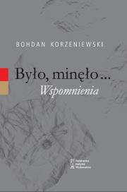Było minęło Wspomnienia. Autor: Korzeniewski Bohdan. Dadada.pl Okładka książki Było minęło Wspomnienia