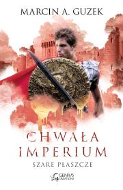 Chwała imperium. Szare płaszcze. Autor: Guzek Marcin A.. Dadada.pl Okładka książki Chwała imperium. Szare płaszcze