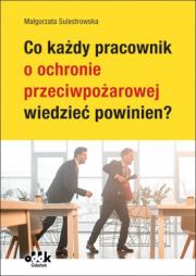 Okładka książki Co każdy pracownik o ochronie przeciwpożarowej wiedzieć powinien?