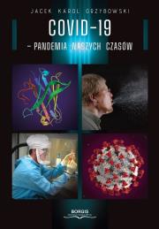 COVID-19 pandemia naszych czasów. Autor: Grzybowski Jacek Karol. Dadada.pl Okładka książki COVID-19 pandemia naszych czasów