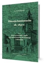Diecezja kamieniecka ok. 1830 r. T.1. Autor: Ks. Lucjan Szczepaniak SCJ. Dadada.pl Okładka książki Diecezja kamieniecka ok. 1830 r. T.1