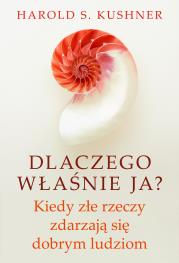 Dlaczego właśnie ja? Kiedy złe rzeczy zdarzają się dobrym ludziom. Autor: Kushner Harold S.. Dadada.pl Okładka książki Dlaczego właśnie ja? Kiedy złe rzeczy zdarzają się dobrym ludziom