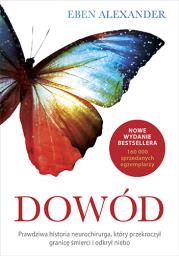 Okładka książki Dowód prawdziwa historia neurochirurga który przekroczył granicę śmierci i odkrył niebo wyd. kieszonkowe