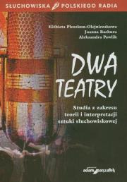 Dwa teatry. Studia z zakresu teorii.... Autor: red. Bachura, Pawlik Aleksandra, Pleszkun-Olejniczak Elżbieta. Dadada.pl Okładka książki Dwa teatry. Studia z zakresu teorii...