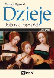 Dzieje kultury europejskiej. Renesans. Autor: Lipoński Wojciech. Dadada.pl Okładka książki Dzieje kultury europejskiej. Renesans