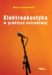 Elektroakustyka w praktyce estradowej. Autor: Znamierowski Maciej. Dadada.pl Okładka książki Elektroakustyka w praktyce estradowej