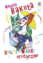 Erotyczne kolorowanki - uszkodzone. Autor: Hanna Bakuła. Dadada.pl Okładka książki Erotyczne kolorowanki - uszkodzone