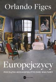 Europejczycy. Początki kosmopolitycznej kultury. Autor: Figes Orlando. Dadada.pl Okładka książki Europejczycy. Początki kosmopolitycznej kultury