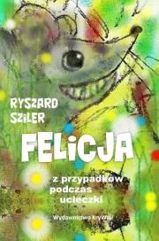 Okładka książki Felicja - z przypadków podczas ucieczki