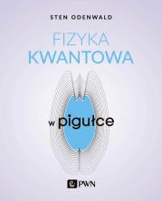 Fizyka kwantowa w pigułce. Autor: Odenwald Sten. Dadada.pl Okładka książki Fizyka kwantowa w pigułce