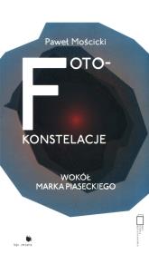 Foto-konstelacje wokół Marka Piaseckiego. Autor: Paweł Mościcki. Dadada.pl Okładka książki Foto-konstelacje wokół Marka Piaseckiego