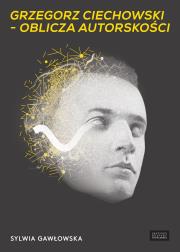 Grzegorz Ciechowski oblicza autorskości. Autor: Sylwia Gawłowska. Dadada.pl Okładka książki Grzegorz Ciechowski oblicza autorskości
