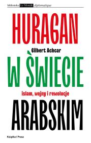 Huragan w świecie arabskim Islam wojny i rewolucje. Autor: Achcar Gilbert. Dadada.pl Okładka książki Huragan w świecie arabskim Islam wojny i rewolucje