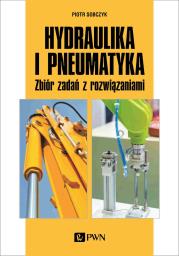 Hydraulika i pneumatyka. Zbiór zadań z rozwiązaniami. Autor: Sobczyk Piotr. Dadada.pl Okładka książki Hydraulika i pneumatyka. Zbiór zadań z rozwiązaniami