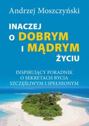 Inaczej o dobrym i mądrym życiu. Autor: Andrzej Moszczyński. Dadada.pl Okładka książki Inaczej o dobrym i mądrym życiu