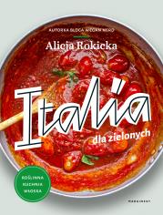 Italia dla zielonych. Roślinna kuchnia włoska. Autor: Alicja Rokicka. Dadada.pl Okładka książki Italia dla zielonych. Roślinna kuchnia włoska
