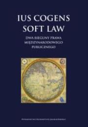 Ius cogens soft law. Dwa bieguny prawa międzynarodowego publicznego. Autor: Opracowanie zbiorowe. Dadada.pl Okładka książki Ius cogens soft law. Dwa bieguny prawa międzynarodowego publicznego