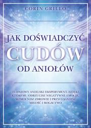 Jak doświadczyć cudów od aniołów. Autor: Grillo Corin. Dadada.pl Okładka książki Jak doświadczyć cudów od aniołów