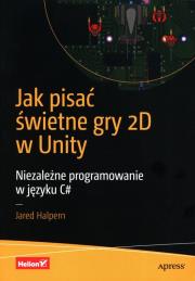 Okładka książki Jak pisać świetne gry 2D w Unity