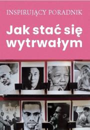 Jak stać się wytrwałym. Autor: Opracowanie zbiorowe. Dadada.pl Okładka książki Jak stać się wytrwałym