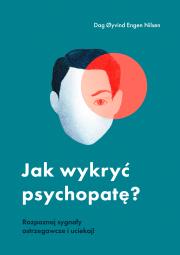 Jak wykryć psychopatę?. Autor: Dag yvind Engen Nilsen, Milena Skoczko. Dadada.pl Okładka książki Jak wykryć psychopatę?