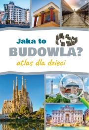 Jaka to budowla. Atlas dla dzieci. Autor: Izabela Winiewicz-Cybulska. Dadada.pl Okładka książki Jaka to budowla. Atlas dla dzieci