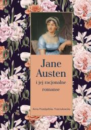 Jane Austen i jej racjonalne romanse. Autor: Przedpełska-Trzeciakowska Anna. Dadada.pl Okładka książki Jane Austen i jej racjonalne romanse