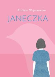 Janeczka. Autor: Wojnarowska Elżbieta. Dadada.pl Okładka książki Janeczka