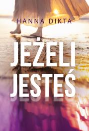 Jeżeli jesteś. Autor: Hanna Dikta. Dadada.pl Okładka książki Jeżeli jesteś