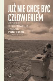 Już nie chcę być człowiekiem.. Autor: Pieter van Os. Dadada.pl Okładka książki Już nie chcę być człowiekiem.