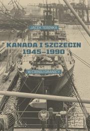 Kanada i Szczecin 1945-1990. Autor: Tebinka Jacek. Dadada.pl Okładka książki Kanada i Szczecin 1945-1990