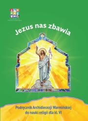 Katechizm SP 6 Jezus nas zbawia... podr WARMIA. Autor: praaca zbiorowa. Dadada.pl Okładka książki Katechizm SP 6 Jezus nas zbawia... podr WARMIA
