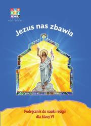 Katechizm SP 6 Jezus nas zbawia podr WARSZAWA. Autor:   Praca zbiorowa. Dadada.pl Okładka książki Katechizm SP 6 Jezus nas zbawia podr WARSZAWA